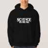 Science-is-real-hoodie-For-Women's-Or-Men's