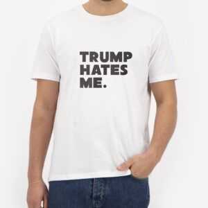 Trump-Hates-Me.T-Shirt-For-Women-and-Men-S-3XL