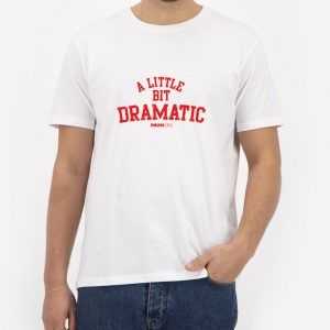 A-Little-Bit-Dramatic-T-Shirt