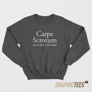 Carpe Scrotum Sweatshirt
