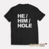 He Him Hole T-Shirt