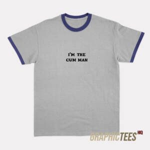 I'm The Cum Man Ringer T-Shirt