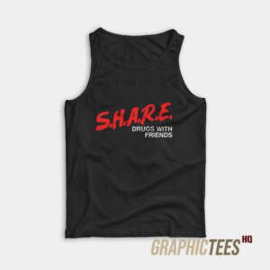 SHARE Drugs With Friends Tank Top