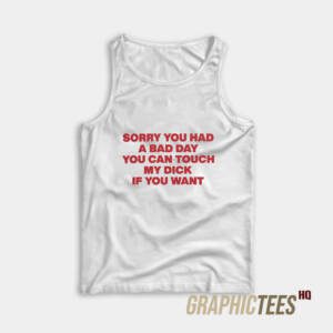 Sorry You Had A Bad Day Tank Top
