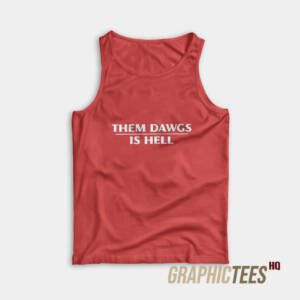 Them Dawgs Is Hell Tank Top