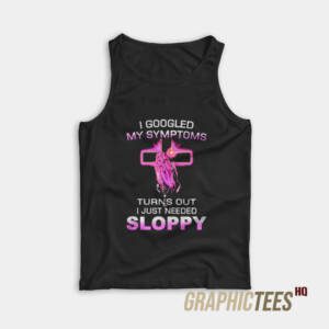 Turns Out I Just Need Sloppy Tank Top