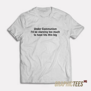 Under Communism T-Shirt
