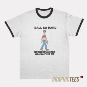 Ball So Hard Motherfuckers Ringer T-Shirt
