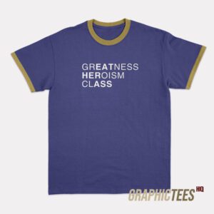Greatness Heroism Class Ringer T-Shirt