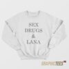 Sex Drugs And Lana Sweatshirt