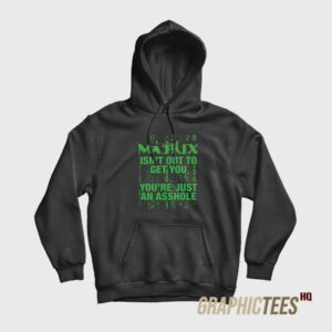 The Matrix Isn't Out To Get You Hoodie