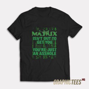 The Matrix Isn't Out To Get You T-Shirt