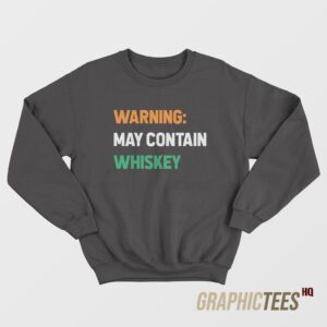 Warning May Contain Whiskey Sweatshirt