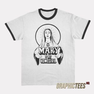 Mary Is My Homegirl Ringer T-Shirt
