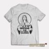 Mary Is My Homegirl T-Shirt