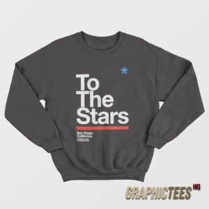 To The Stars San Diego California Sweatshirt