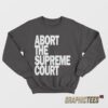 Abort The Supreme Court Sweatshirt