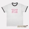 Eat Your Girl Out Or I Will Ringer T-Shirt