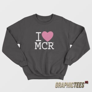 I Love MCR Sweatshirt