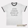 John Lennon Broke Up Fluxus Ringer T-Shirt