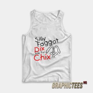Silly Faggot Dix Are For Chix Tank Top