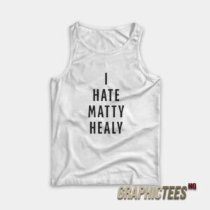 I Hate Matty Healy Tank Top
