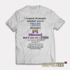 I Respect All People Wheter You're T-Shirt