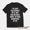I'm Very Vulnerable Rn If Any Bad Bitches T-Shirt