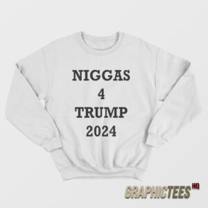 Niggas 4 Trump 2024 Sweatshirt