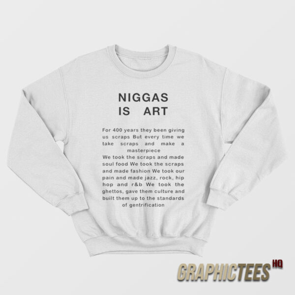 Niggas Is Art Sweatshirt