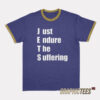 Just Endure The Suffering Ringer T-Shirt