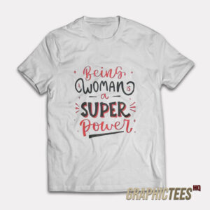 Being Woman A Super Power T-Shirt