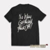 No Way Get Fucked Fuck Off The Angels T-Shirt