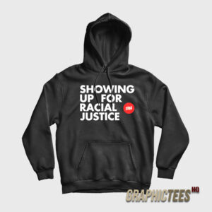 Showing Up For Racial Justice Hoodie