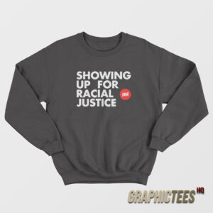 Showing Up For Racial Justice Sweatshirt