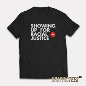 Showing Up For Racial Justice T-Shirt