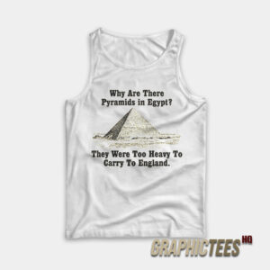 Why Are There Pyramids in Egypt Tank Top